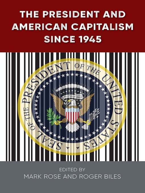 Title details for The President and American Capitalism since 1945 by Mark H. Rose - Available